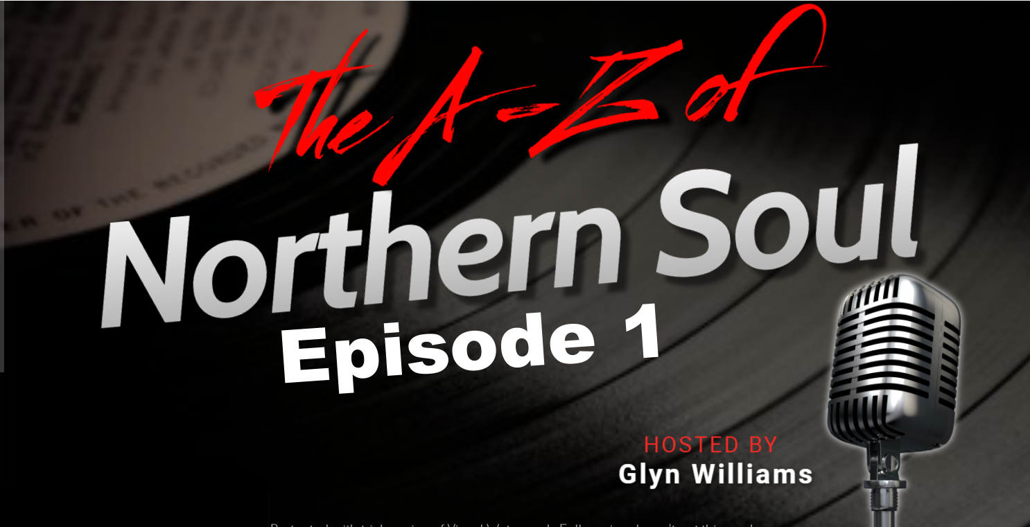 The A-Z of Northern Soul - E001