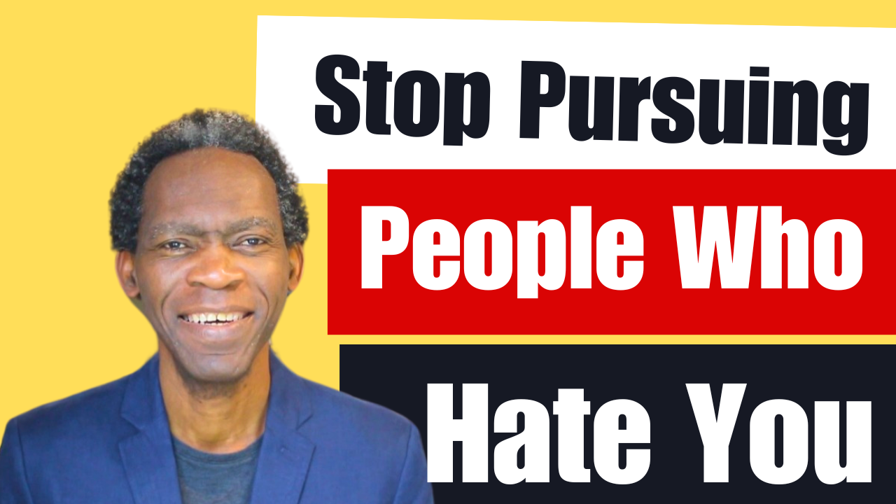 Stop Pursuing People Who Hate You 
