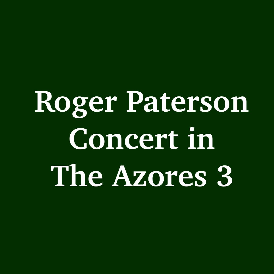 Roger Paterson in Concert, The Azores 3