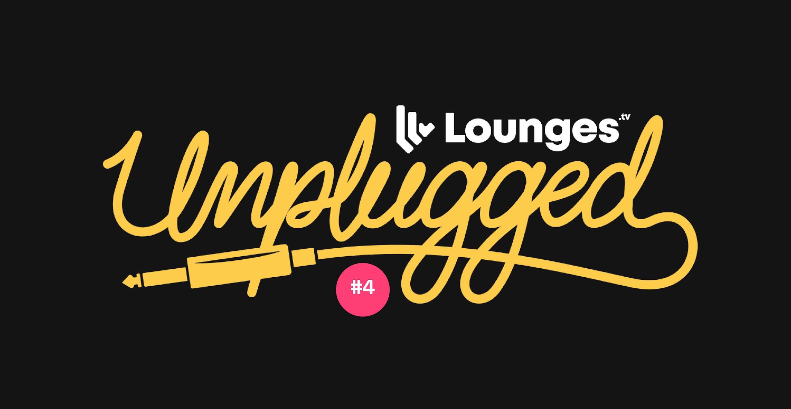 Lounges Unplugged #4 