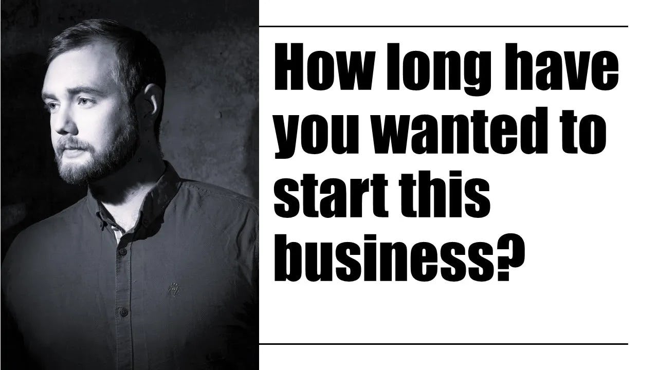 How long have you wanted to start this business?