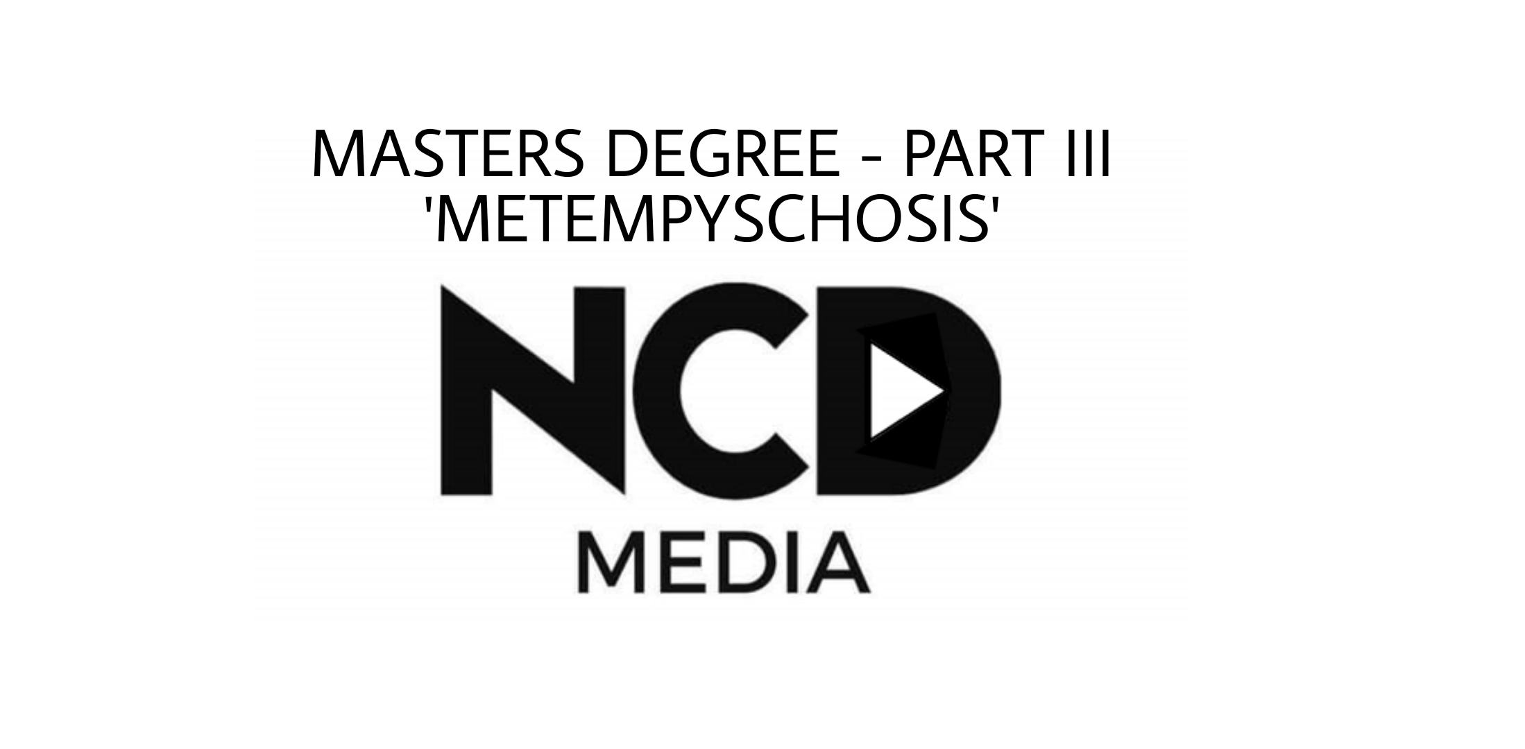 Metempsychosis - Starring Hannah Zervas - Masters Degree Project.