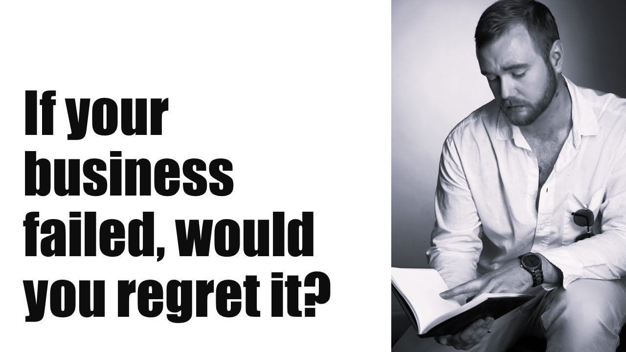 If your business failed, would you regret it?