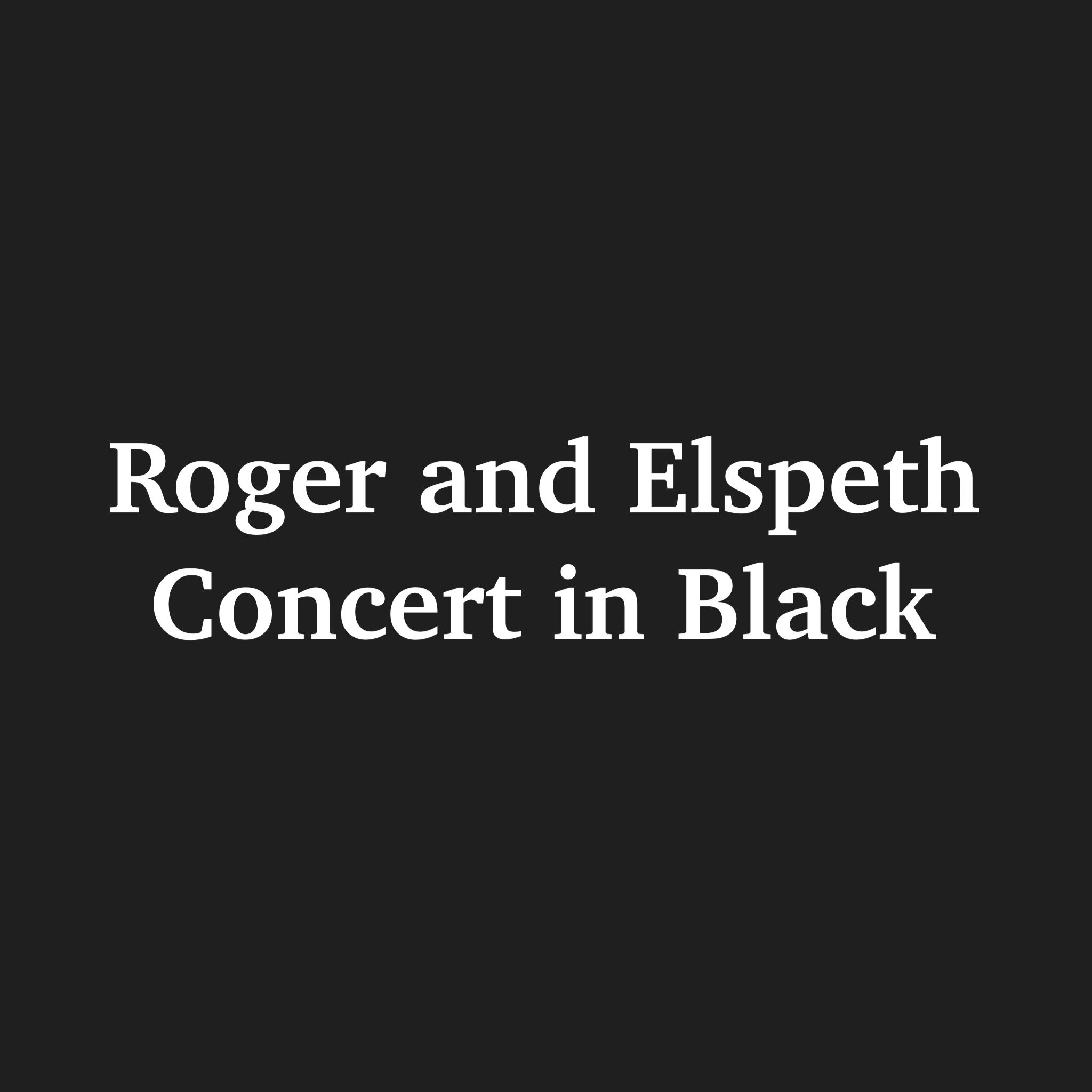 Roger and Elspeth, Concert in Black