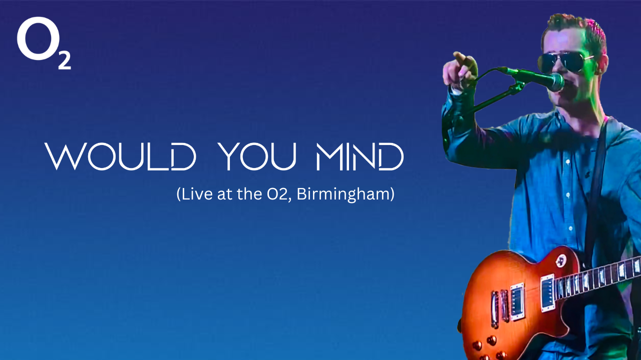 Would You Mind (Live at the O2, Birmingham)