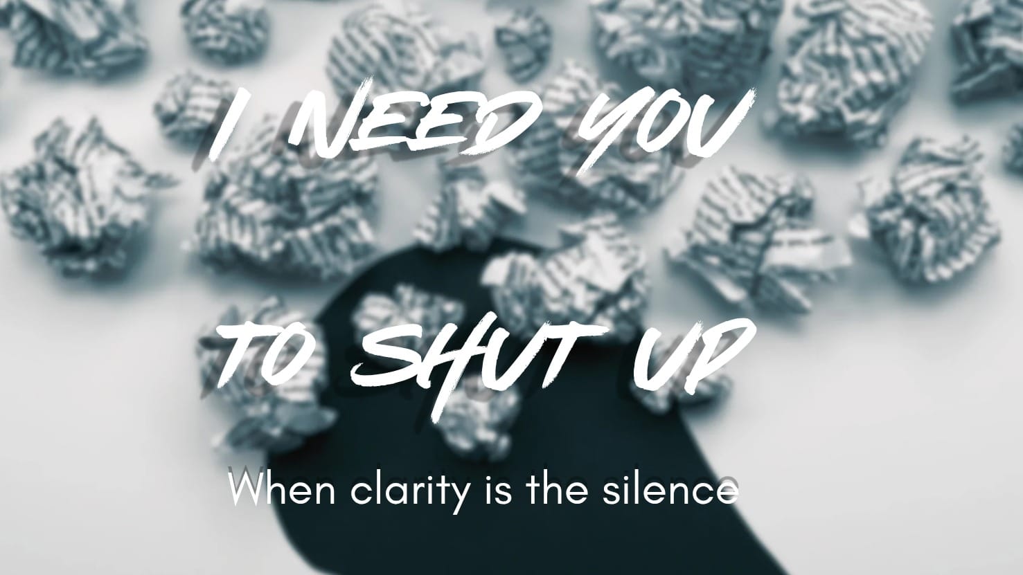 I need you to shut up