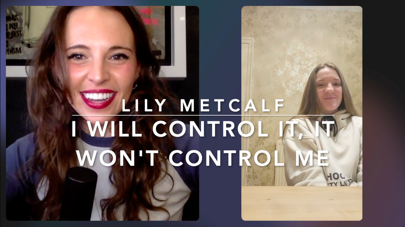 I will control it, it won't control me: Getting back up with Lily Metcalf
