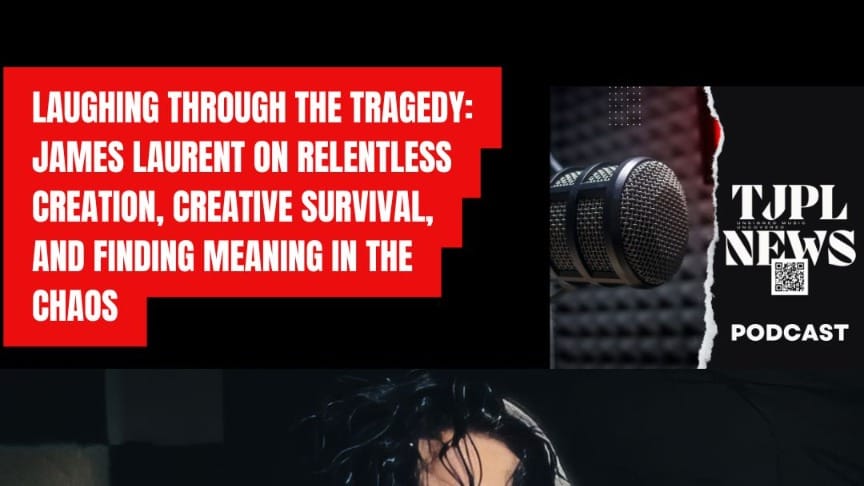 Laughing Through the Tragedy: James Laurent on Relentless Creation, Creative Survival, and Finding Meaning in the Chaos